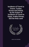 Incidents of Travel in Greece, Turkey, Russia and Poland 1241084890 Book Cover