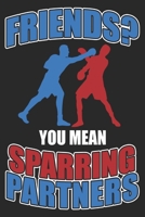 Friends? You Mean Sparring Partners: Boxing Notebook Blank Dot Grid Family Journal dotted with dots 6x9 120 Pages Checklist Record Book Take Notes Boxer Planner Paper Boying Lover Christmas Gift for F 1708443479 Book Cover