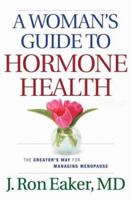 A Womans Guide to Hormone Health: The Creators Way for Managing Menopause 0764204149 Book Cover