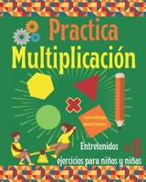 Practica la Multiplicación. Entretenidos ejercicios para niños y niñas 8+: Libro de Matemáticas infantil con prácticos ejercicios de multiplicación. B08KMCLD32 Book Cover
