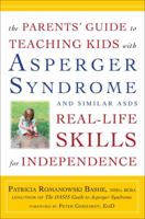 The Parents' Guide to Teaching Kids with Asperger Syndrome and Similar ASDs Real-Life Skills for Independence 0307588955 Book Cover