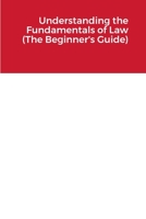 Understanding the Fundamentals of Law (The Beginner's Guide) 1365659682 Book Cover