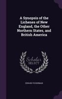 A Synopsis of the Lichenes of New England, the Other Northern States, and British America [microform] 1015373399 Book Cover