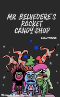 Mr. Belvedere's Rocket Candy Shop: Lollyfudge B0B78JWD5R Book Cover