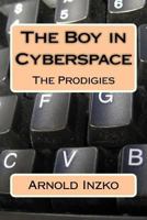 The Boy in Cyberspace: The Prodigies 1518780059 Book Cover