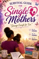 Survival Guide for Single Mothers: "Strong Enough for Two." B0H52Z5GYC Book Cover