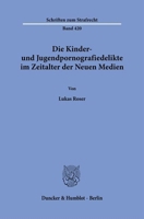 Die Kinder- Und Jugendpornografiedelikte Im Zeitalter Der Neuen Medien (Schriften Zum Strafrecht, 420) 3428189949 Book Cover