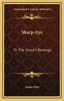 Sharp-Eye; Or, the Scout's Revenge 1018432914 Book Cover