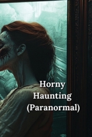 Horny Haunting (Paranormal) B0DRX5LYDZ Book Cover