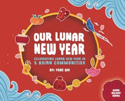 Our Lunar New Year: Celebrating Lunar New Year in Asian Communities 1792305761 Book Cover