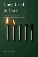They Used to Care: A Guide for Engineering Leaders Who Wonder Why Their Teams Stopped B0GVJRTR27 Book Cover