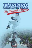 Flunking Chemistry Class: The Baseball Players 0692210172 Book Cover