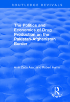 The Politics and Economics of Drug Production on the Pakistan-Afghanistan Border 1138707651 Book Cover