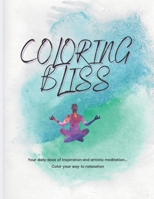 Coloring Bliss: Inspirational Coloring Book, coloring book for all ages: relax, meditate, be motivated, enjoy each moment B097X7LSKM Book Cover