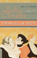 Sultry Climates: Travel and Sex 0306812215 Book Cover