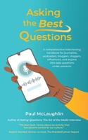 Asking the Best Questions: A comprehensive interviewing handbook for journalists, podcasters, bloggers, vloggers, influencers, and anyone who asks questions under pressure 0919852858 Book Cover