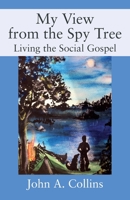 My View from the Spy Tree: Living the Social Gospel 1977246451 Book Cover