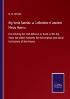 Rig-Veda Sanhita: A Collection of Ancient Hindu Hymns: Constituting the first Ashtaka, or Book, of the Rig Veda; the oldest Authority for the religious and social Institutions of the Hindus 375257951X Book Cover