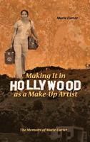 Making It in Hollywood as a Make-Up Artist: The Memoirs of Marie Carter 1480902357 Book Cover