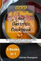 GERD,Acid Reflux and Gastritis Cookbook: 3 manuscripts: the new complete guide on gastritis, reflux and gerd with natural remedies. More than 200 recipes and diet plan to combat heartburn and stom B08R8ZHBVH Book Cover