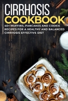 Cirrhosis Cookbook: 40+ Muffins, Pancakes and Cookie recipes for a healthy and balanced Cirrhosis effective diet B08VXC1PKV Book Cover