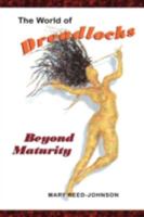 The World of Dreadlocks: Beyond Maturity 1412064880 Book Cover