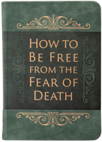 How to Be Free from the Fear of Death 1424562813 Book Cover