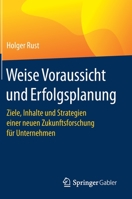 Weise Voraussicht und Erfolgsplanung: Ziele, Inhalte und Strategien einer neuen Zukunftsforschung für Unternehmen 3658327863 Book Cover