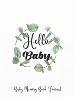 Hello Baby ! Baby Memory Book Journal: Memory Book for Baby|Baby Book First Year|Baby Books| Baby Memory Book | Baby Journal | Baby Album |Keepsake Milestone Newborn Journal for Boys & Girls B091NRQL1B Book Cover