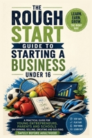 The Rough Start Guide to Starting a Business Under 16 1918712131 Book Cover