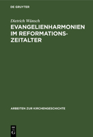 Evangelienharmonien Im Reformationszeitalter: Ein Beitrag Zur Geschichte Der Leben-Jesu-Darstellungen 311008600X Book Cover