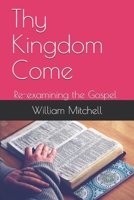 Thy Kingdom Come: Re-examining the Gospel B08RGV6W3N Book Cover