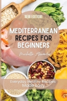Mediterranean Recipes for Beginners: Everyday Healthy Recipes Made Easy 1802328416 Book Cover