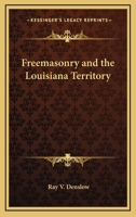 Freemasonry And The Louisiana Territory 1425312330 Book Cover