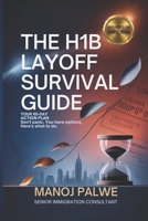 The H1B Layoff Survival Guide - Updated on 01-Apr-26: Your 60-Day Action Plan Don't Panic. You Have Options. Here's What to Do. (H1B CRISIS & PLAN B - The American Dream Plan B Series) B0GZJW9WVB Book Cover