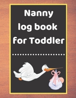 Nanny log book for Toddler: Daily Schedule Feeding Food Sleep Naps Activity Diaper Change Monitor 1671209133 Book Cover