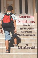 The Learning Solution: What to Do If Your Child Has Trouble With Schoolwork 0380776294 Book Cover