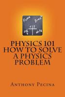 Physics 101 How To Solve A Physics Problem 1478394544 Book Cover