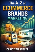 The A-Z of eCommerce Brands Marketing: by Christian Strutt of Milton Keynes Marketing (Retail Marketing Online & eCommerce Digital Marketing) B0GLF9PRBY Book Cover