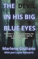The Devil in His Big Blue Eyes: A Mother's True Story on Setting Her Teenage Son Free from A deal He made With The Devil B0F7GJNT44 Book Cover
