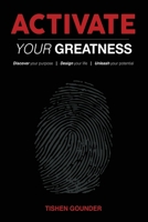 ACTIVATE YOUR GREATNESS: Discover your Purpose | Design your Life | Unleash your Potential 1990961347 Book Cover