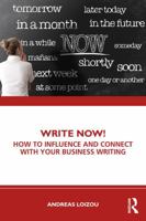 Write Now!: How to Influence and Connect with Your Business Writing 1032841559 Book Cover