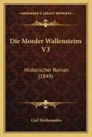 Die Morder Wallensteins V3: Historischer Roman (1849) 116111145X Book Cover
