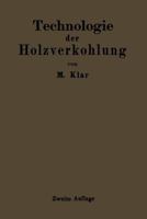 Technologie Der Holzverkohlung: Unter Besonderer Berucksichtigung Der Herstellung Von Samtlichen Halb- Und Ganzfabrikaten Aus Den Erstlingsdestillaten 3642984967 Book Cover