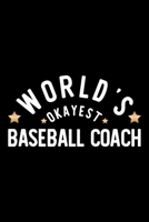 World's Okayest Baseball Coach: Nice Notebook for Baseball Coach Funny Christmas Gift Idea for Baseball Coach Baseball Coach Journal 100 pages 6x9 inches 1704251737 Book Cover