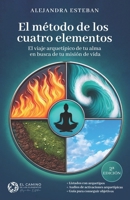 EL MÉTODO DE LOS CUATRO ELEMENTOS: El viaje arquetípico de tu alma en busca de tu misión de vida. B08S2VKYD8 Book Cover