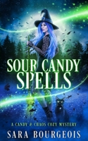 Sour Candy Spells (A Candy & Chaos Cozy Mystery) B0CW29NHGW Book Cover