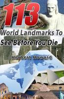 113 World Landmarks to See Before You Die 1502489899 Book Cover