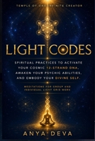 Light Codes: Spiritual Practices to Activate Your Cosmic 12-Strand DNA, Awaken Your Psychic Abilities, and Embody Your Divine Self: Meditations for Individual and Group Light Grid Work B0H4M2G3ZZ Book Cover