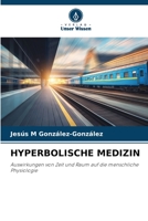 HYPERBOLISCHE MEDIZIN: Auswirkungen von Zeit und Raum auf die menschliche Physiologie 6206268519 Book Cover